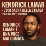 🎤 KENDRICK LAMAR – L’ECO SACRA DELLA STRADA